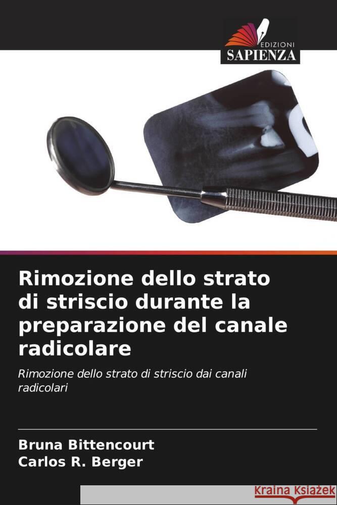 Rimozione dello strato di striscio durante la preparazione del canale radicolare Bruna Bittencourt Carlos R. Berger 9786207159376