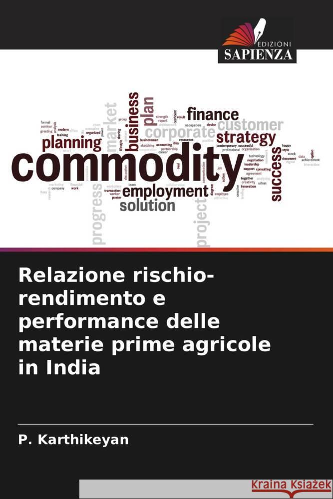 Relazione rischio-rendimento e performance delle materie prime agricole in India P. Karthikeyan 9786207159420 Edizioni Sapienza