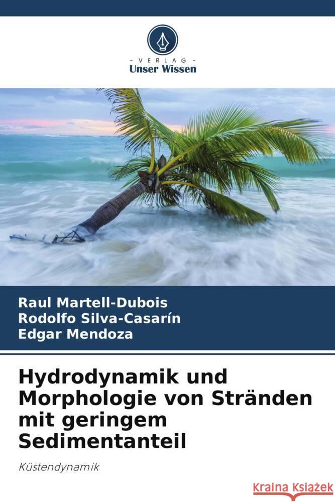 Hydrodynamik und Morphologie von Str?nden mit geringem Sedimentanteil Raul Martell-DuBois Rodolfo Silva-Casar?n Edgar Mendoza 9786207159505