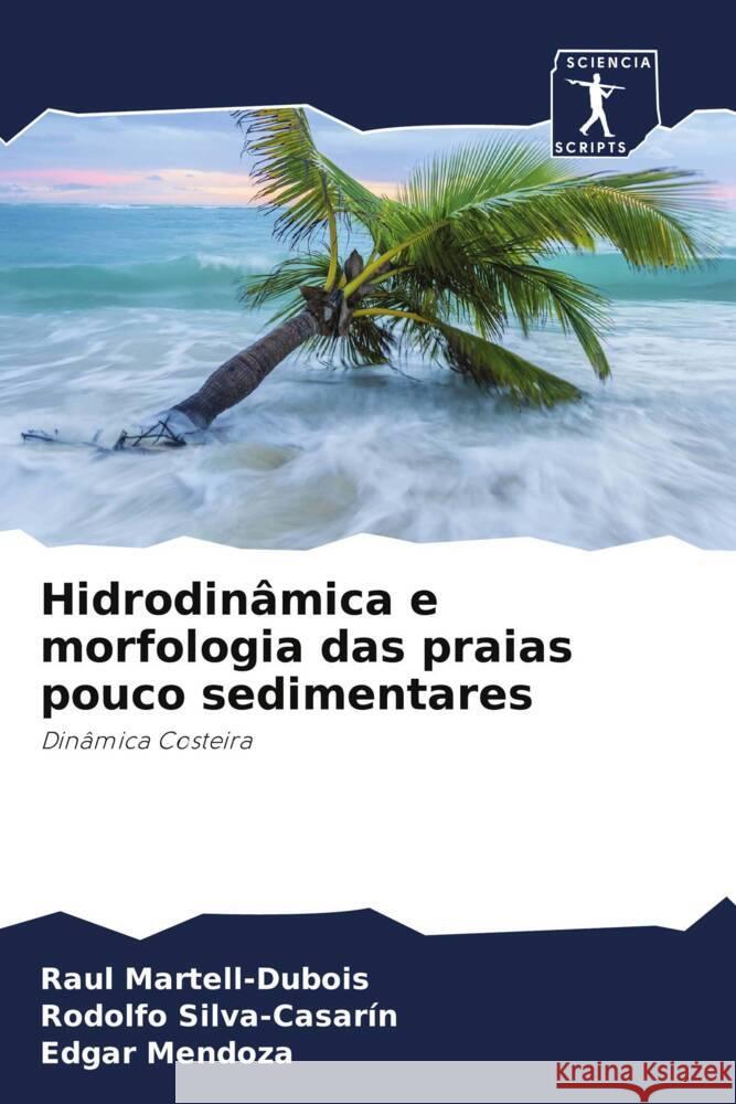 Hidrodin?mica e morfologia das praias pouco sedimentares Raul Martell-DuBois Rodolfo Silva-Casar?n Edgar Mendoza 9786207159536