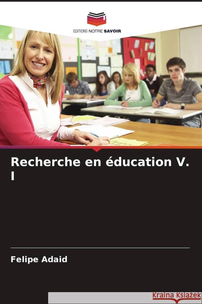 Recherche en ?ducation V. I Felipe Adaid 9786207159840 Editions Notre Savoir