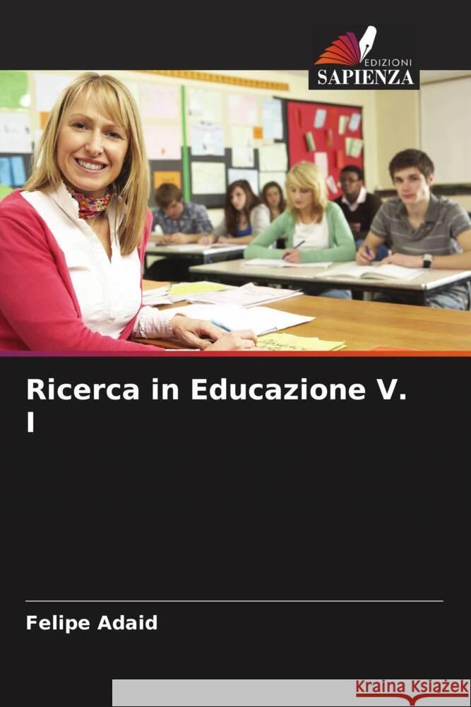 Ricerca in Educazione V. I Felipe Adaid 9786207159857 Edizioni Sapienza