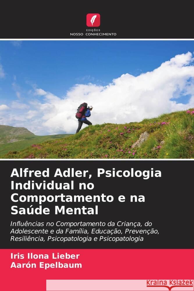 Alfred Adler, Psicologia Individual no Comportamento e na Sa?de Mental Iris Ilona Lieber Aar?n Epelbaum 9786207160198