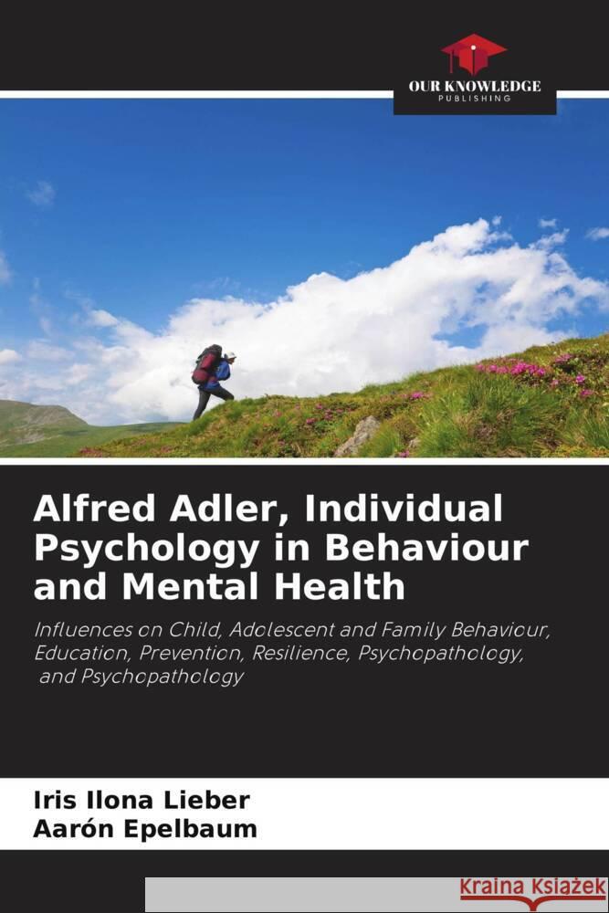 Alfred Adler, Individual Psychology in Behaviour and Mental Health Iris Ilona Lieber Aar?n Epelbaum 9786207160228