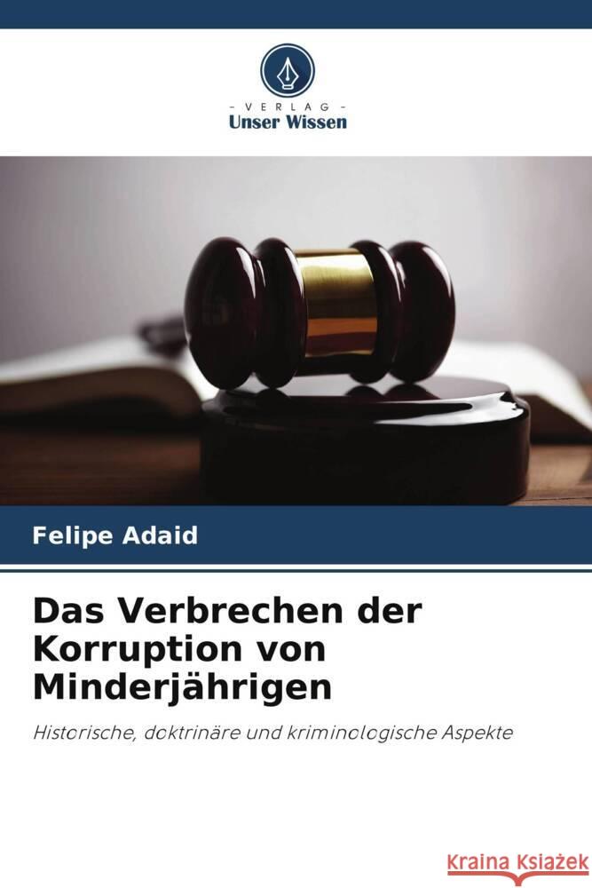 Das Verbrechen der Korruption von Minderj?hrigen Felipe Adaid 9786207161027