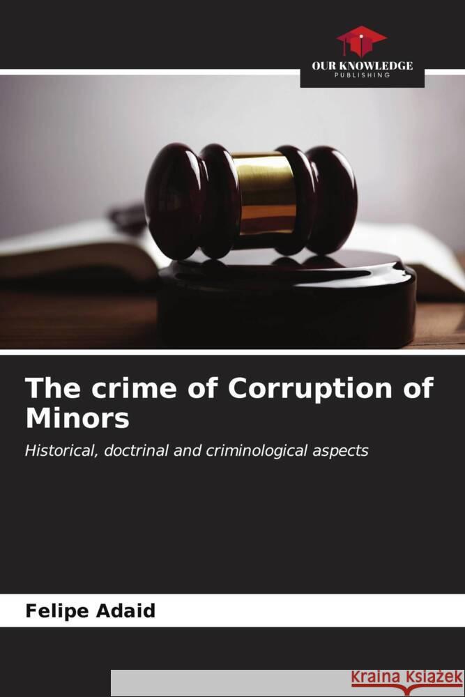 The crime of Corruption of Minors Felipe Adaid 9786207161034