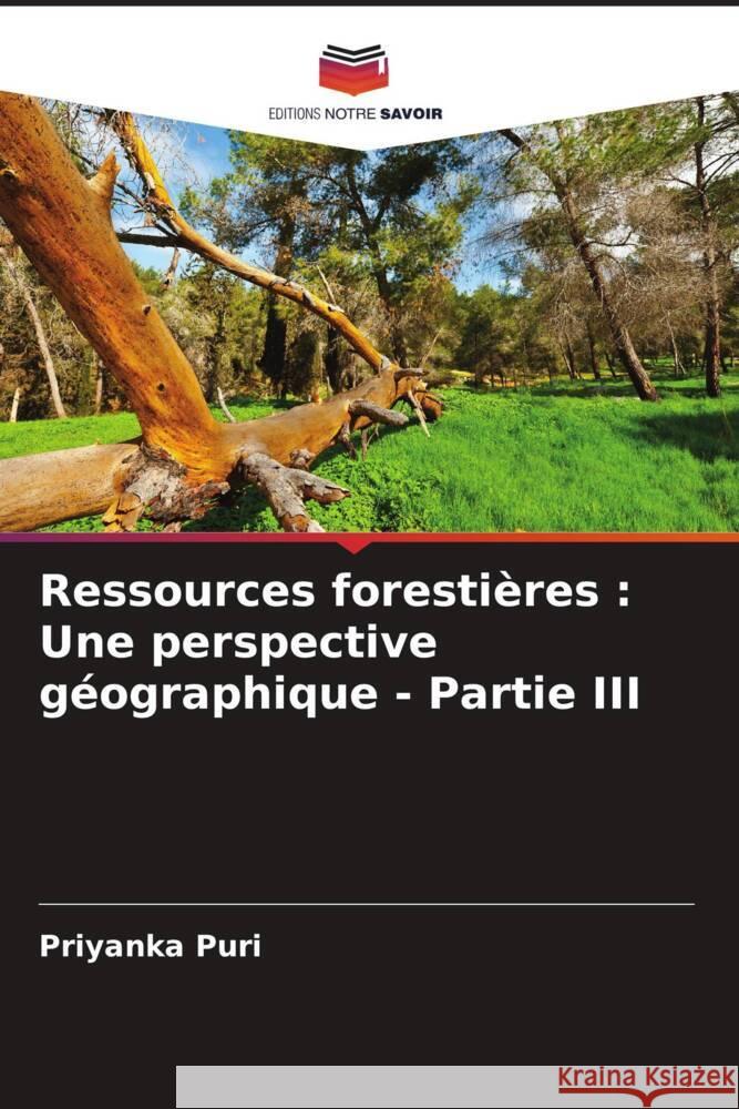 Ressources foresti?res: Une perspective g?ographique - Partie III Priyanka Puri 9786207161164