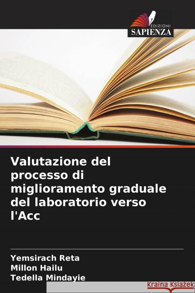 Valutazione del processo di miglioramento graduale del laboratorio verso l'Acc Yemsirach Reta Millon Hailu Tedella Mindayie 9786207161300 Edizioni Sapienza