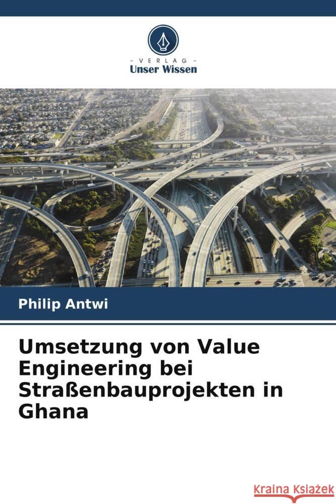 Umsetzung von Value Engineering bei Stra?enbauprojekten in Ghana Philip Antwi 9786207161386