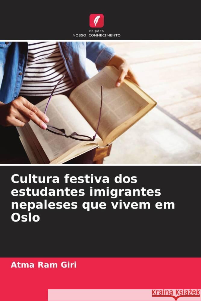 Cultura festiva dos estudantes imigrantes nepaleses que vivem em Oslo Atma Ram Giri 9786207161492