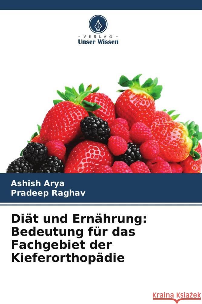 Di?t und Ern?hrung: Bedeutung f?r das Fachgebiet der Kieferorthop?die Ashish Arya Pradeep Raghav 9786207161560