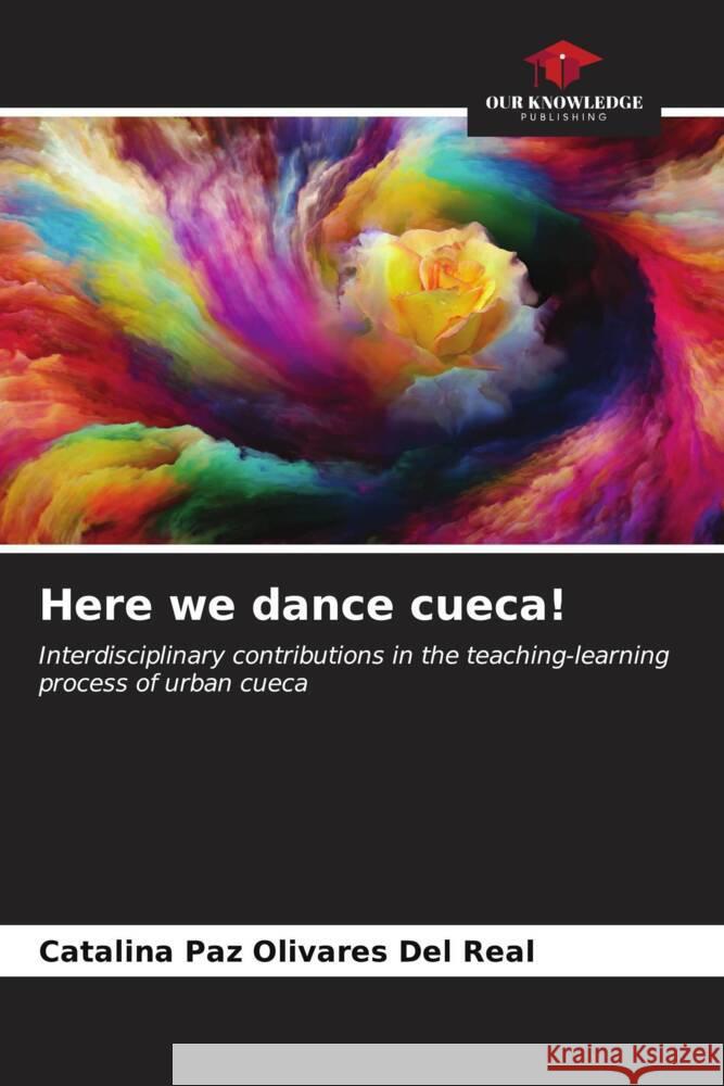 Here we dance cueca! Catalina Paz Olivare 9786207161935 Our Knowledge Publishing
