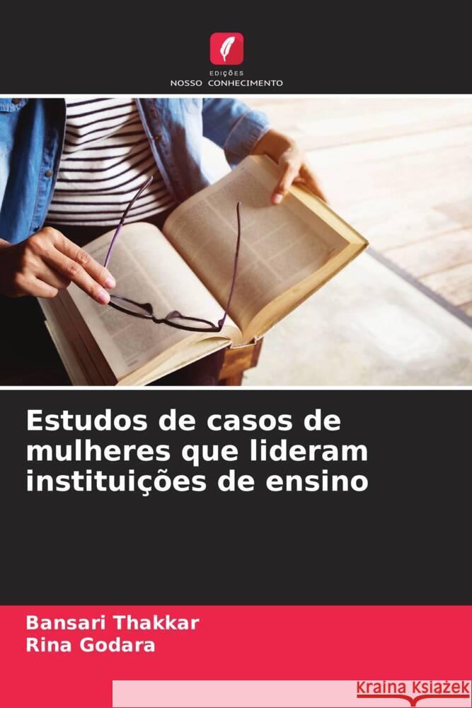 Estudos de casos de mulheres que lideram institui??es de ensino Bansari Thakkar Rina Godara 9786207162024