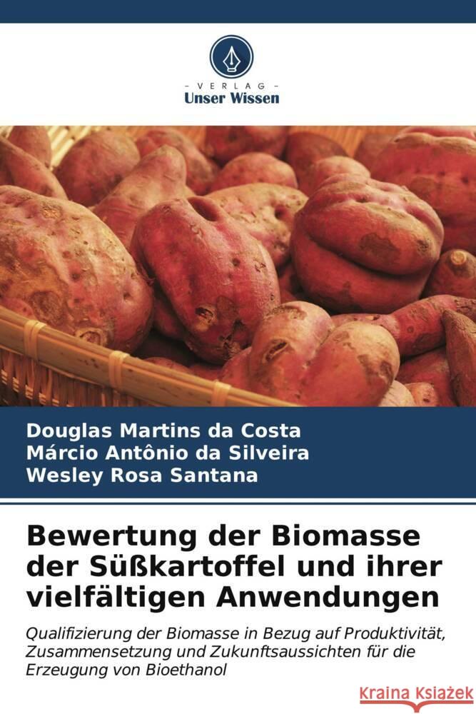 Bewertung der Biomasse der S??kartoffel und ihrer vielf?ltigen Anwendungen Douglas Martin M?rcio Ant?nio D Wesley Rosa Santana 9786207162284