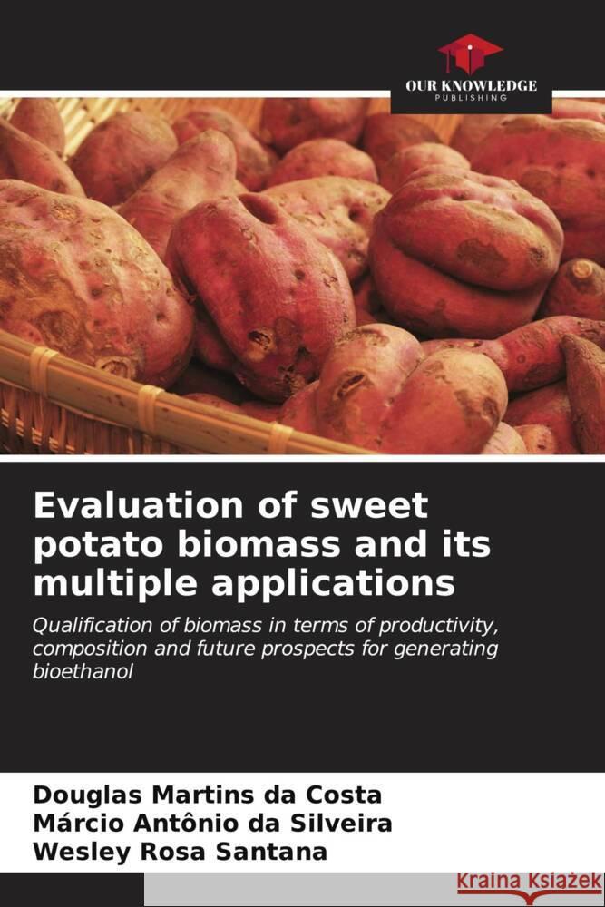 Evaluation of sweet potato biomass and its multiple applications Douglas Martin M?rcio Ant?nio D Wesley Rosa Santana 9786207162291