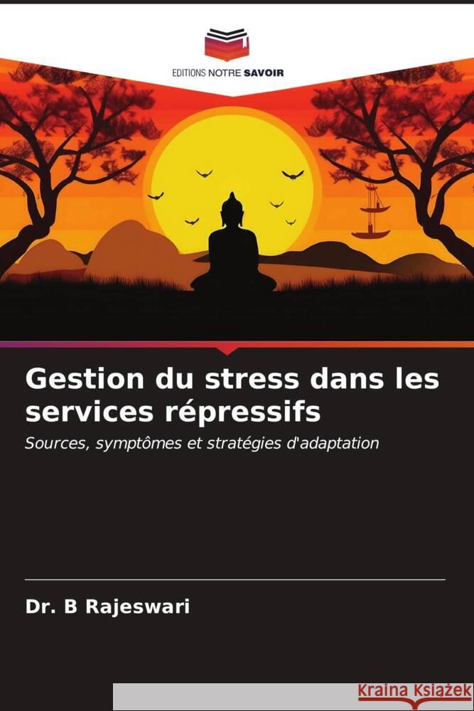 Gestion du stress dans les services r?pressifs B. Rajeswari 9786207163441