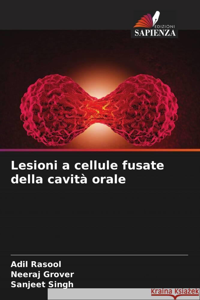 Lesioni a cellule fusate della cavit? orale Adil Rasool Neeraj Grover Sanjeet Singh 9786207163694 Edizioni Sapienza