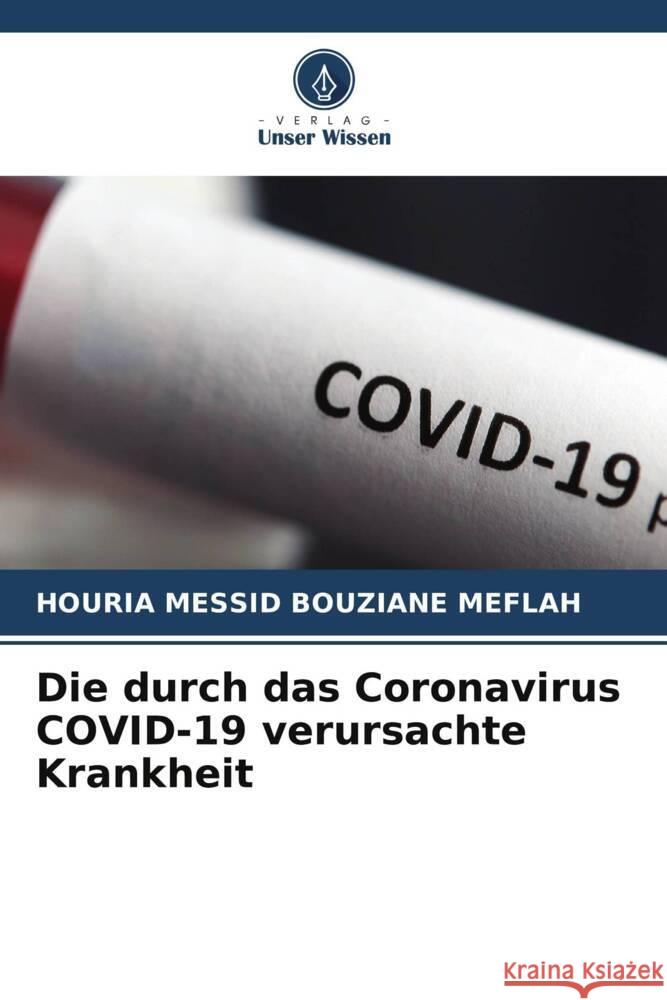 Die durch das Coronavirus COVID-19 verursachte Krankheit Houria Messi 9786207163724 Verlag Unser Wissen