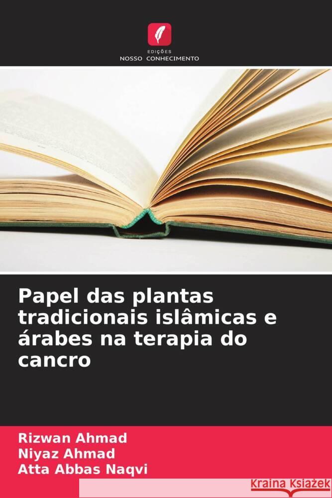 Papel das plantas tradicionais isl?micas e ?rabes na terapia do cancro Rizwan Ahmad Niyaz Ahmad Atta Abbas Naqvi 9786207164486