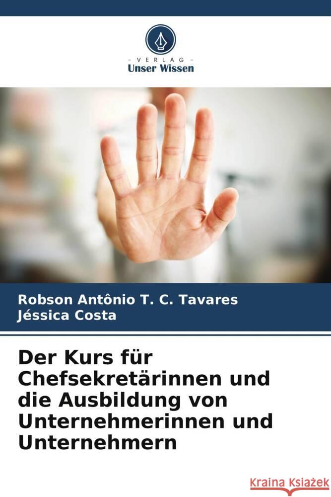 Der Kurs f?r Chefsekret?rinnen und die Ausbildung von Unternehmerinnen und Unternehmern Robson Ant?nio T. C. Tavares J?ssica Costa 9786207164684