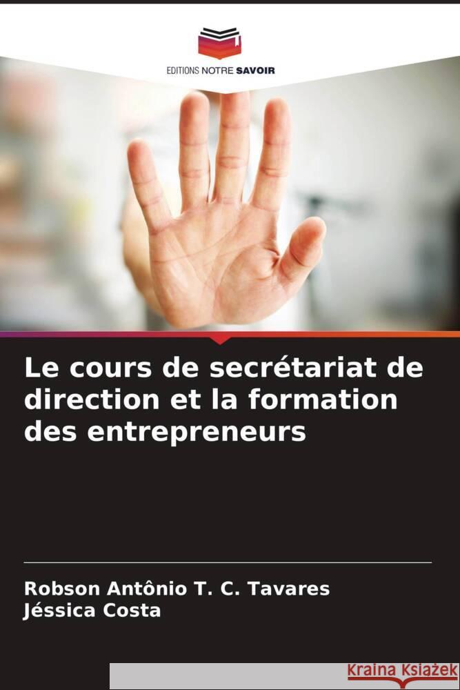 Le cours de secr?tariat de direction et la formation des entrepreneurs Robson Ant?nio T. C. Tavares J?ssica Costa 9786207164745