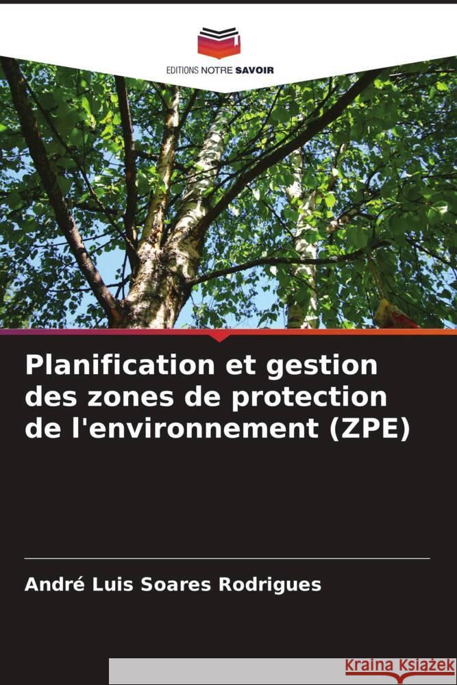 Planification et gestion des zones de protection de l'environnement (ZPE) Andr? Luis Soares Rodrigues 9786207164837