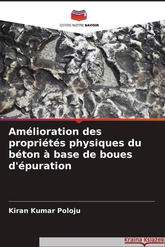 Am?lioration des propri?t?s physiques du b?ton ? base de boues d'?puration Kiran Kumar Poloju 9786207165476