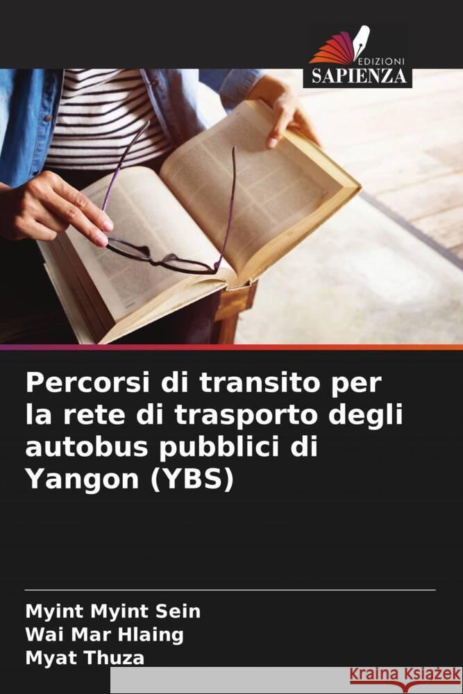 Percorsi di transito per la rete di trasporto degli autobus pubblici di Yangon (YBS) Myint Myint Sein Wai Mar Hlaing Myat Thuza 9786207165544