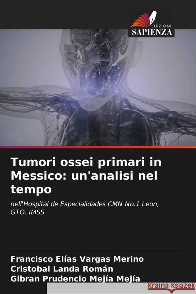 Tumori ossei primari in Messico: un'analisi nel tempo Francisco El?as Varga Crist?bal Land Gibran Prudencio Mej? 9786207166701 Edizioni Sapienza