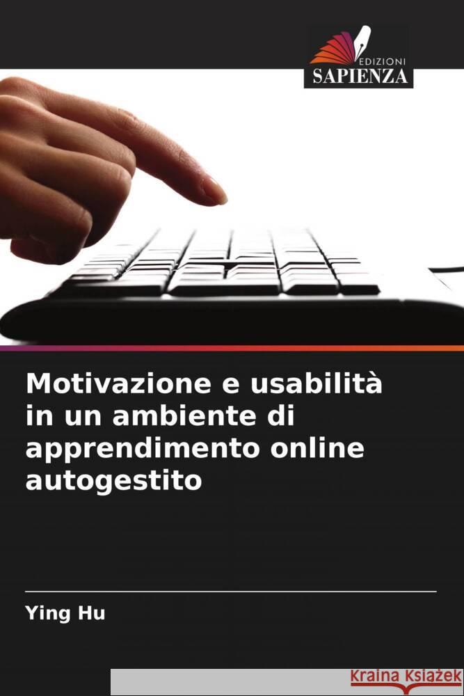 Motivazione e usabilit? in un ambiente di apprendimento online autogestito Ying Hu 9786207166930 Edizioni Sapienza