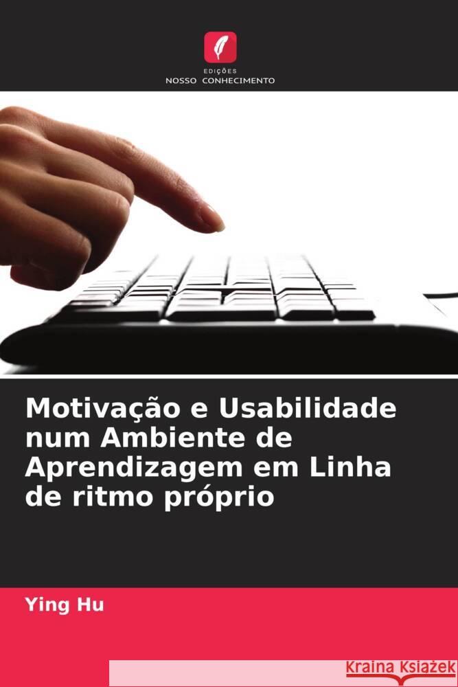 Motiva??o e Usabilidade num Ambiente de Aprendizagem em Linha de ritmo pr?prio Ying Hu 9786207166947 Edicoes Nosso Conhecimento