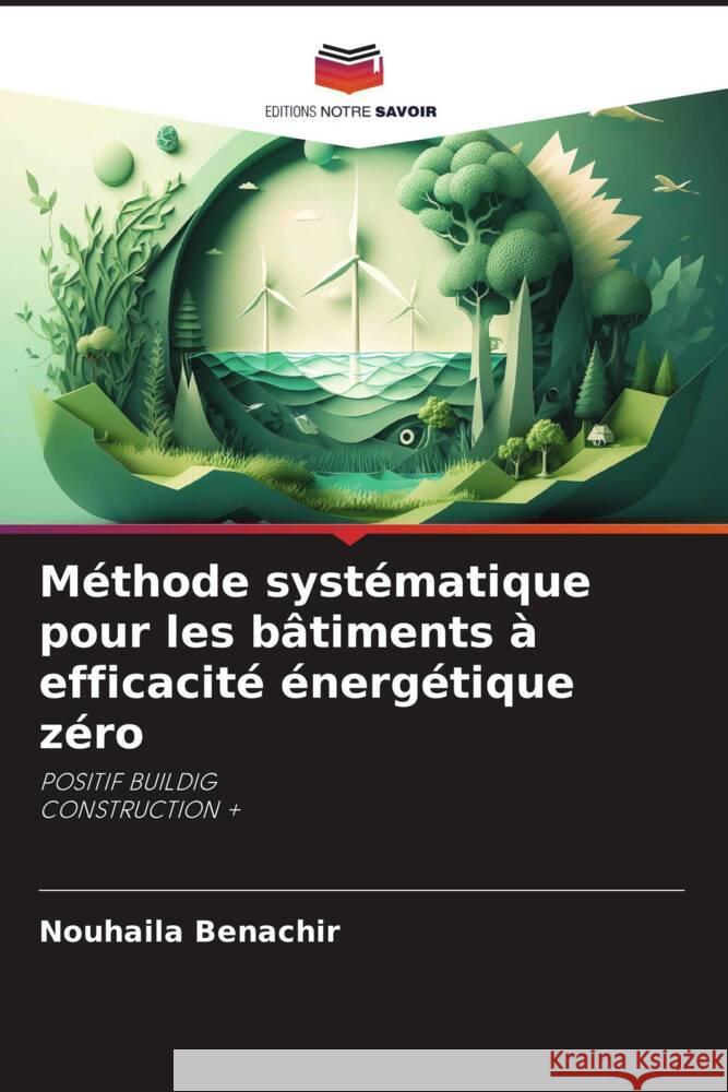 M?thode syst?matique pour les b?timents ? efficacit? ?nerg?tique z?ro Nouhaila Benachir 9786207167098 Editions Notre Savoir