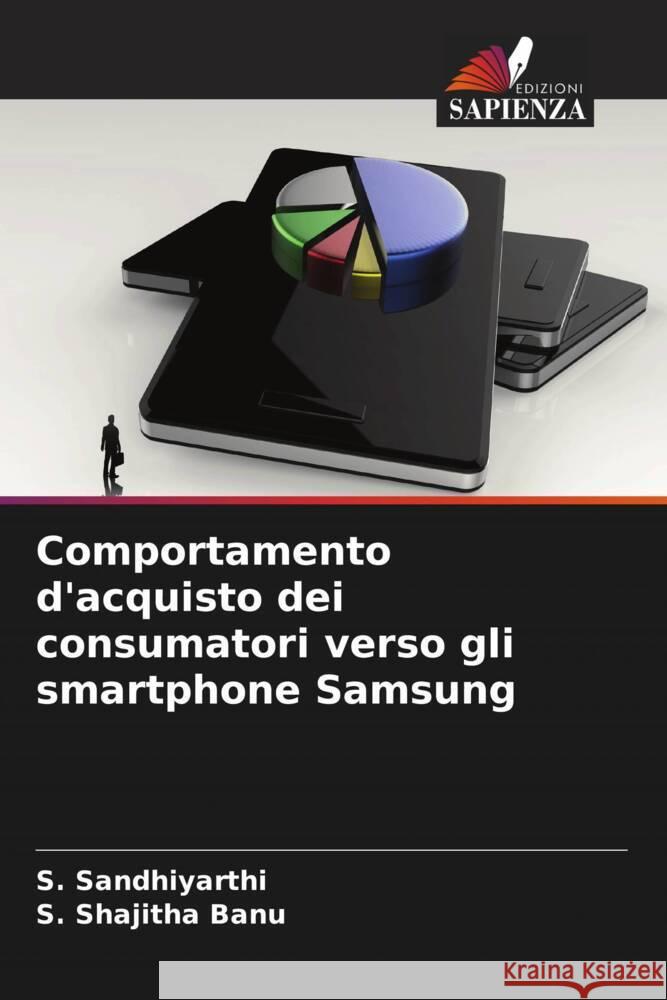 Comportamento d'acquisto dei consumatori verso gli smartphone Samsung S. Sandhiyarthi S. Shajith 9786207167227 Edizioni Sapienza