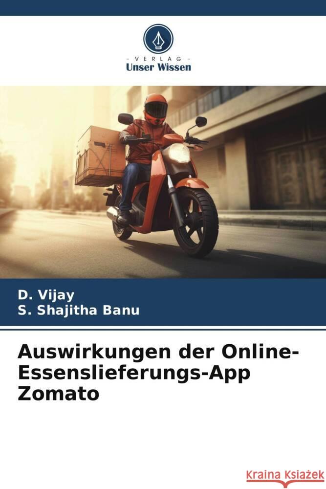 Auswirkungen der Online-Essenslieferungs-App Zomato D. Vijay S. Shajith 9786207167319 Verlag Unser Wissen