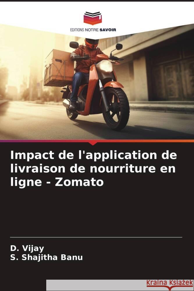 Impact de l'application de livraison de nourriture en ligne - Zomato D. Vijay S. Shajith 9786207167333 Editions Notre Savoir