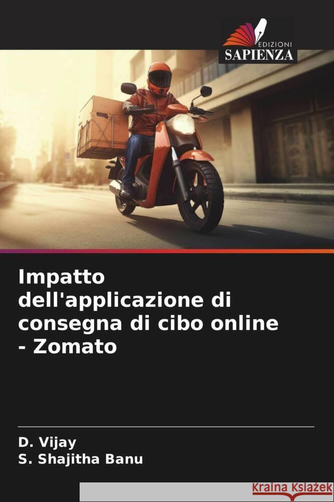 Impatto dell'applicazione di consegna di cibo online - Zomato D. Vijay S. Shajith 9786207167340 Edizioni Sapienza