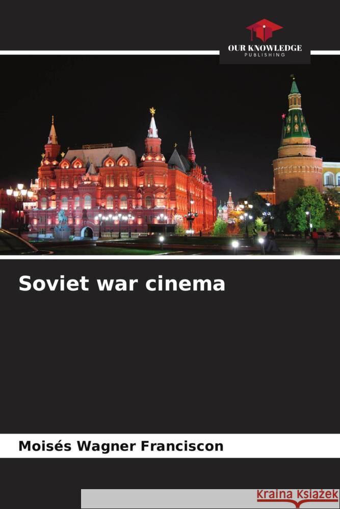 Soviet war cinema Mois?s Wagner Franciscon 9786207168163 Our Knowledge Publishing