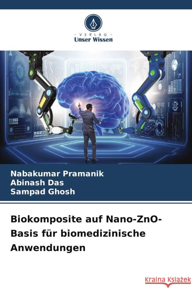 Biokomposite auf Nano-ZnO-Basis f?r biomedizinische Anwendungen Nabakumar Pramanik Abinash Das Sampad Ghosh 9786207169344