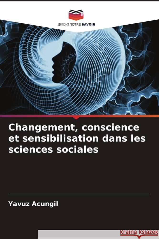 Changement, conscience et sensibilisation dans les sciences sociales Yavuz Acungil 9786207169610