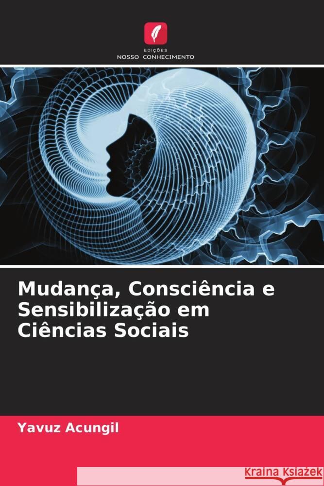 Mudan?a, Consci?ncia e Sensibiliza??o em Ci?ncias Sociais Yavuz Acungil 9786207169689