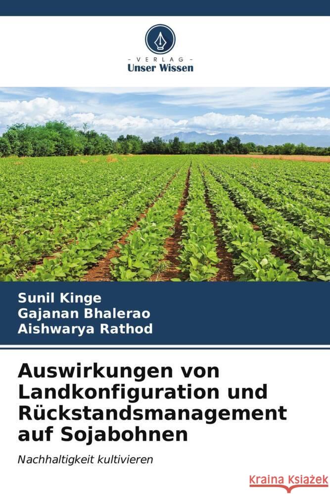 Auswirkungen von Landkonfiguration und R?ckstandsmanagement auf Sojabohnen Sunil Kinge Gajanan Bhalerao Aishwarya Rathod 9786207171828