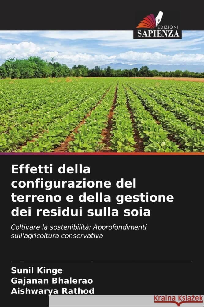 Effetti della configurazione del terreno e della gestione dei residui sulla soia Sunil Kinge Gajanan Bhalerao Aishwarya Rathod 9786207171859