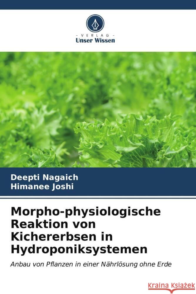 Morpho-physiologische Reaktion von Kichererbsen in Hydroponiksystemen Deepti Nagaich Himanee Joshi 9786207172825