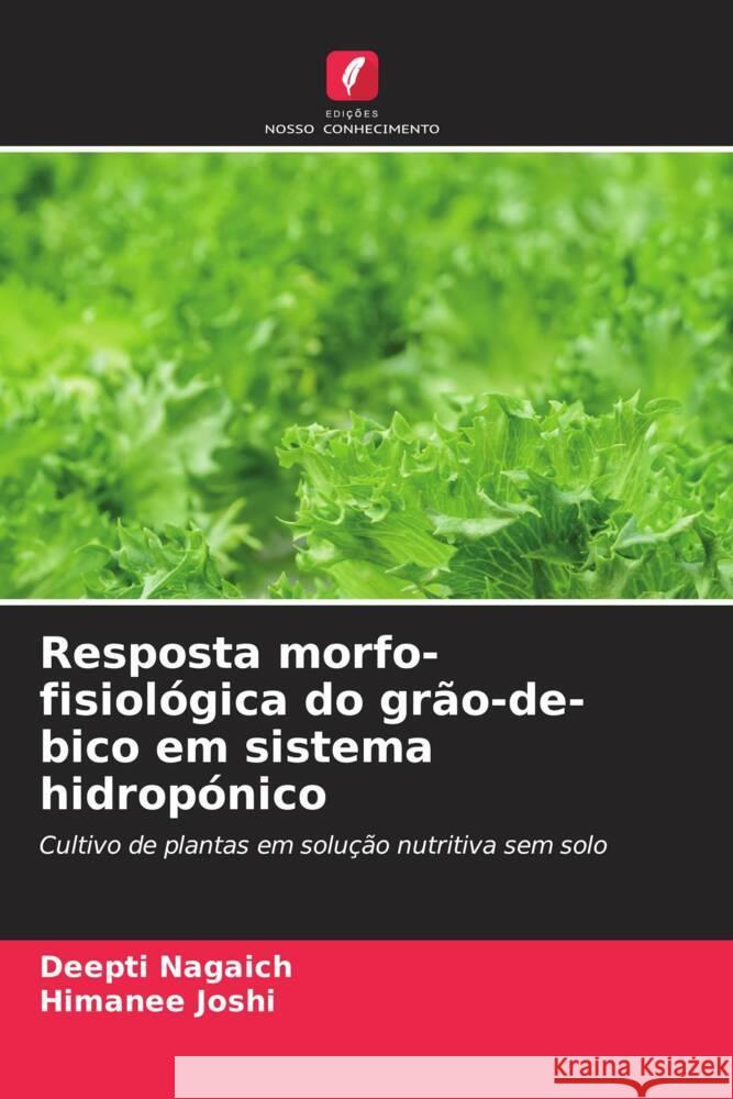 Resposta morfo-fisiol?gica do gr?o-de-bico em sistema hidrop?nico Deepti Nagaich Himanee Joshi 9786207172863