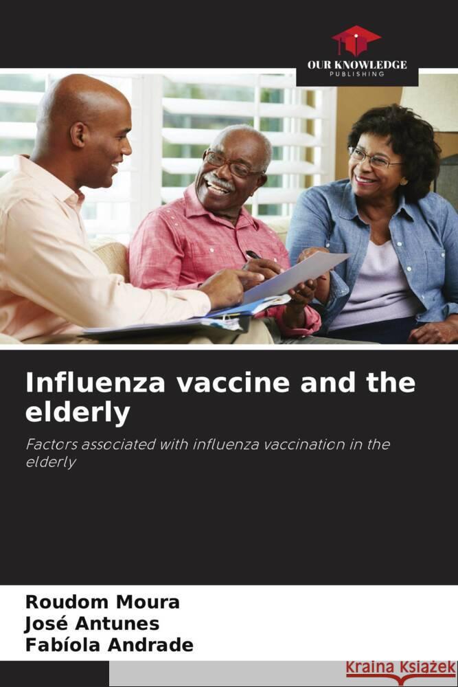 Influenza vaccine and the elderly Roudom Moura Jos? Antunes Fab?ola Andrade 9786207173129