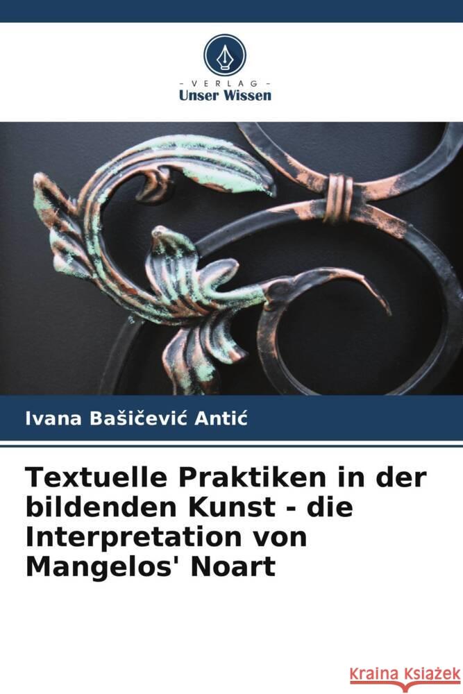 Textuelle Praktiken in der bildenden Kunst - die Interpretation von Mangelos' Noart Ivana Basičevi 9786207173181 Verlag Unser Wissen