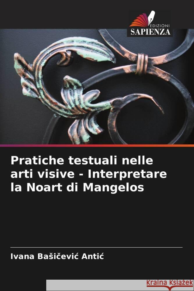 Pratiche testuali nelle arti visive - Interpretare la Noart di Mangelos Ivana Basičevi 9786207173211