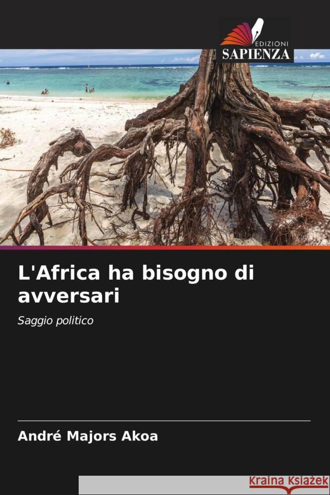 L'Africa ha bisogno di avversari Andr? Majors Akoa 9786207174652 Edizioni Sapienza