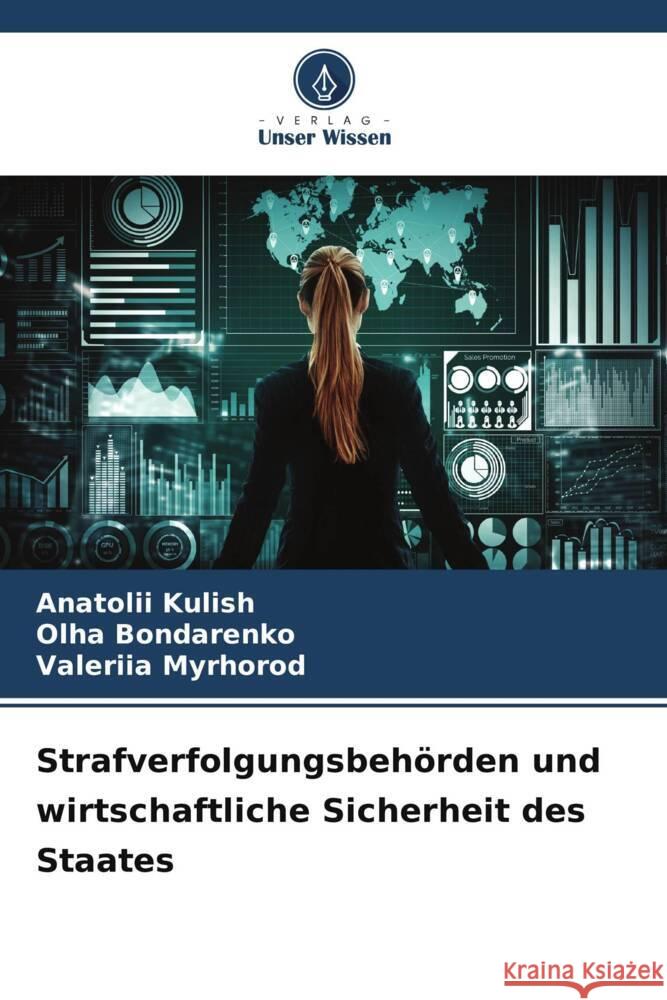 Strafverfolgungsbeh?rden und wirtschaftliche Sicherheit des Staates Anatolii Kulish Olha Bondarenko Valeriia Myrhorod 9786207175154