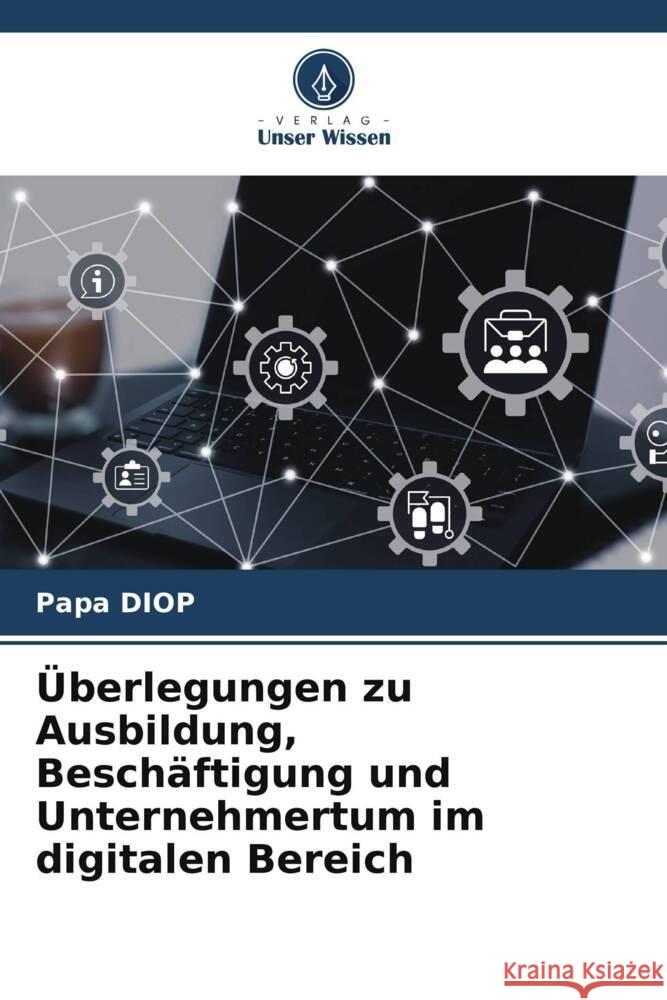 ?berlegungen zu Ausbildung, Besch?ftigung und Unternehmertum im digitalen Bereich Papa Diop 9786207175406